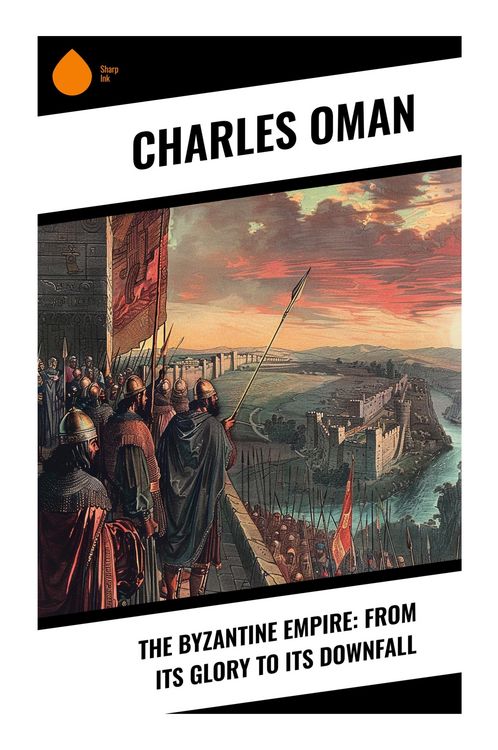 Produktbild: The Byzantine Empire: From Its Glory to Its Downfall