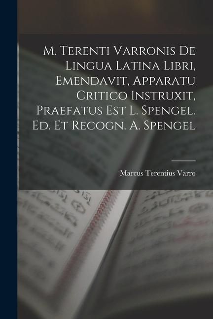 Produktbild: M. Terenti Varronis De Lingua Latina Libri, Emendavit, Apparatu Critico Instruxit, Praefatus Est L. Spengel. Ed. Et Recogn. A. Spengel