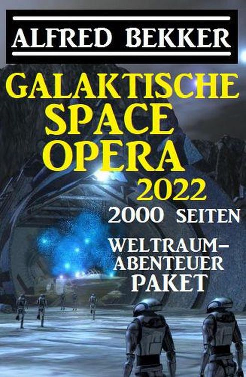 Produktbild: Galaktische Space Opera 2022 - 2000 Seiten Weltraumabenteuer Paket