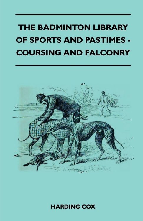 Produktbild: The Badminton Library of Sports and Pastimes - Coursing and Falconry