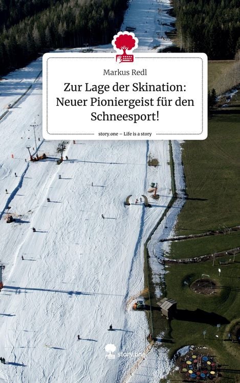 Produktbild: Zur Lage der Skination: Neuer Pioniergeist f&uuml;r den Schneesport!. Life is a Story - story.one