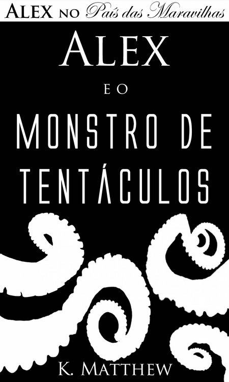 Produktbild: Alex e o Monstro de Tent&aacute;culos - Alex no Pa&iacute;s das Maravilhas - Livro 2