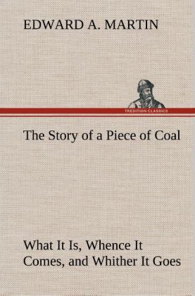 Produktbild: The Story of a Piece of Coal What It Is, Whence It Comes, and Whither It Goes