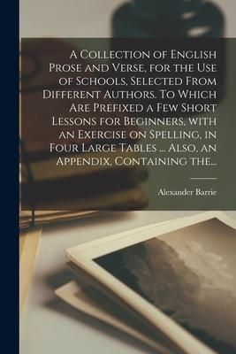Produktbild: A Collection of English Prose and Verse, for the Use of Schools, Selected From Different Authors. To Which Are Prefixed a Few Short Lessons for Beginn