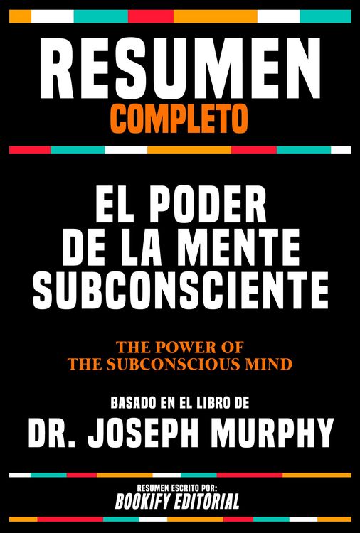 Produktbild: Resumen Completo - El Poder De La Mente Subconsciente (The Power Of Your Subconscious Mind) - Basado En El Libro De Dr. Joseph Murphy
