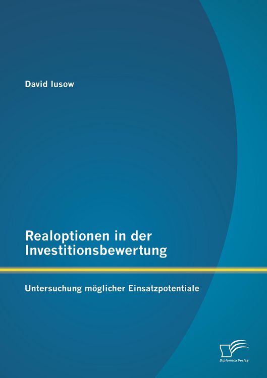 Produktbild: Realoptionen in der Investitionsbewertung: Untersuchung m&ouml;glicher Einsatzpotentiale
