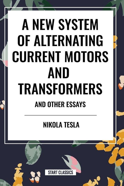Produktbild: New System of Alternating Current Motors and Transformers and Other Essays