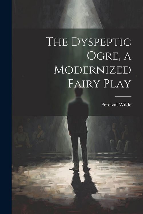 Produktbild: The Dyspeptic Ogre, a Modernized Fairy Play