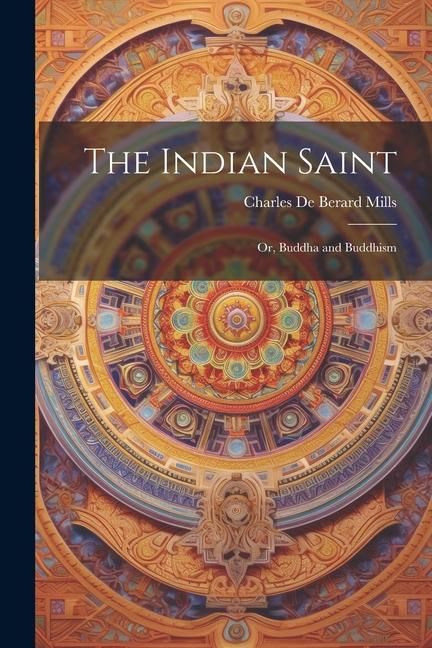 Produktbild: The Indian Saint: Or, Buddha and Buddhism