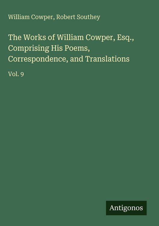 Produktbild: The Works of William Cowper, Esq., Comprising His Poems, Correspondence, and Translations