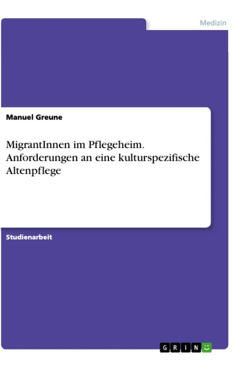 Produktbild: MigrantInnen im Pflegeheim. Anforderungen an eine kulturspezifische Altenpflege