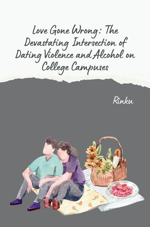 Produktbild: Love Gone Wrong: The Devastating Intersection of Dating Violence and Alcohol on College Campuses