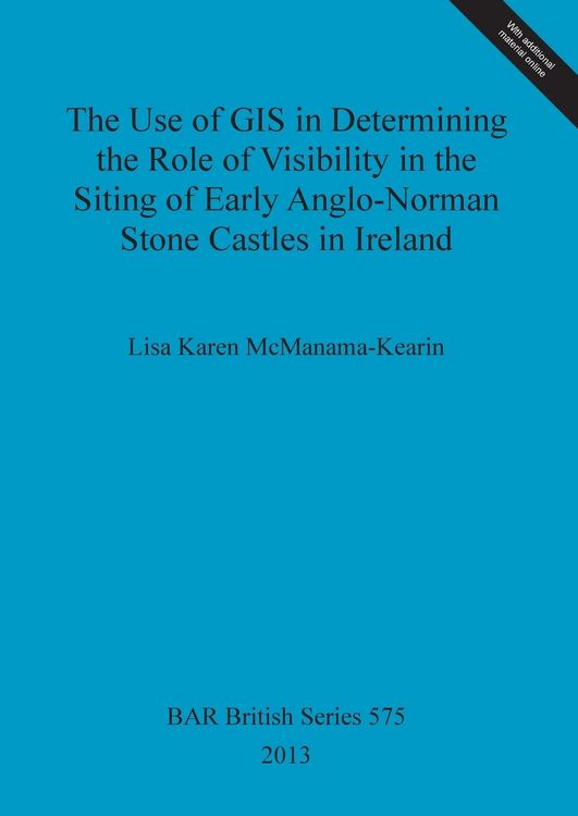 Produktbild: The Use of GIS in Determining the Role of Visibility in the Siting of Early Anglo-Norman Stone Castles in Ireland