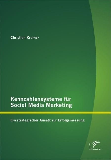 Produktbild: Kennzahlensysteme f&uuml;r Social Media Marketing: Ein strategischer Ansatz zur Erfolgsmessung