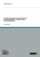 Produktbild: Die Rolle Internationaler Unternehmen in Entwicklungsl&auml;ndern. Ausbeuter oder Entwicklungshelfer?