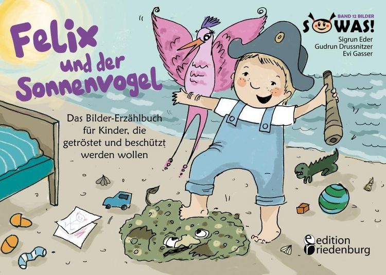 Produktbild: Felix und der Sonnenvogel - Das Bilder-Erz&auml;hlbuch f&uuml;r Kinder, die getr&ouml;stet und besch&uuml;tzt werden wollen