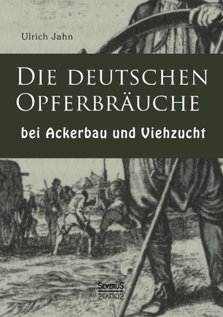 Produktbild: Die deutschen Opferbr&auml;uche bei Ackerbau und Viehzucht