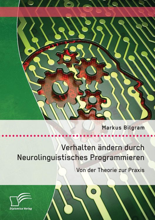 Produktbild: Verhalten &auml;ndern durch Neurolinguistisches Programmieren: Von der Theorie zur Praxis