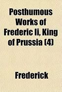 Produktbild: Posthumous Works of Frederic II, King of Prussia (4)