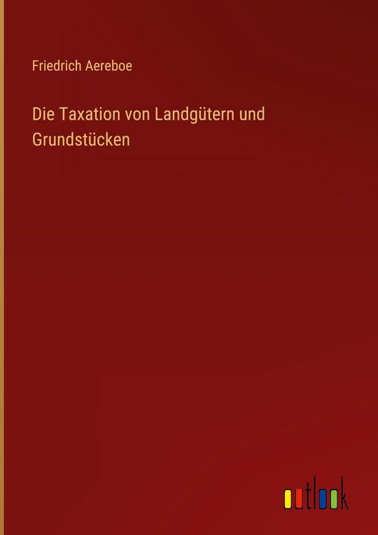 Produktbild: Die Taxation von Landg&uuml;tern und Grundst&uuml;cken