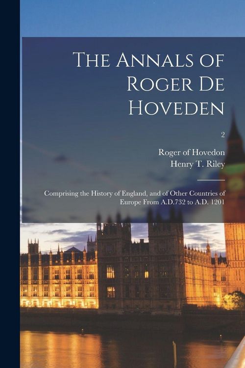 Produktbild: The Annals of Roger De Hoveden: Comprising the History of England, and of Other Countries of Europe From A.D.732 to A.D. 1201; 2