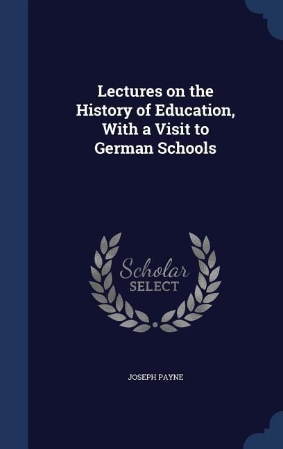 Produktbild: Lectures on the History of Education, With a Visit to German Schools