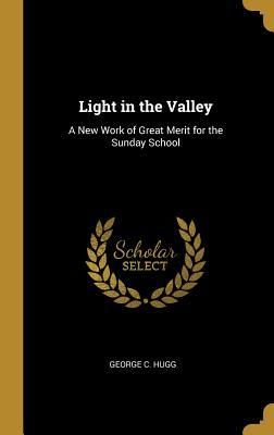 Produktbild: Light in the Valley: A New Work of Great Merit for the Sunday School