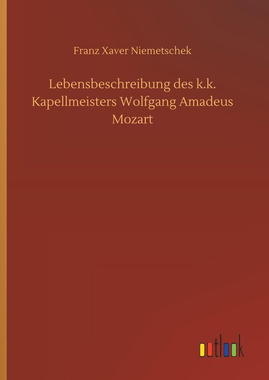 Produktbild: Lebensbeschreibung des k.k. Kapellmeisters Wolfgang Amadeus Mozart