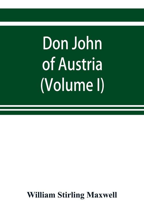 Produktbild: Don John of Austria, or Passages from the history of the sixteenth century 1547-1578 (Volume I)