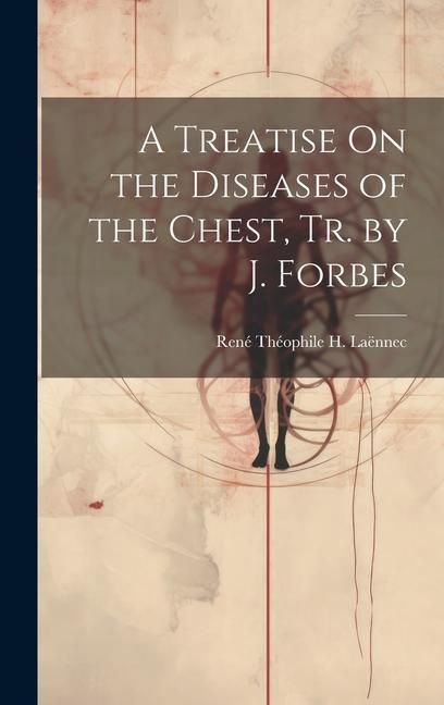 Produktbild: A Treatise On the Diseases of the Chest, Tr. by J. Forbes