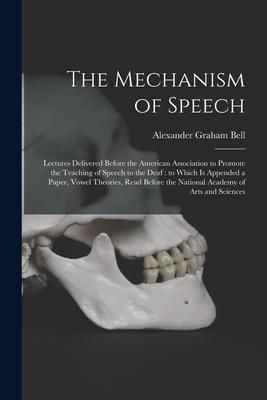 Produktbild: The Mechanism of Speech [microform]: Lectures Delivered Before the American Association to Promote the Teaching of Speech to the Deaf: to Which is App
