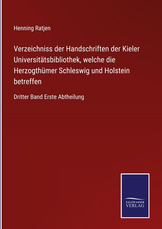 Produktbild: Verzeichniss der Handschriften der Kieler Universit&auml;tsbibliothek, welche die Herzogth&uuml;mer Schleswig und Holstein betreffen