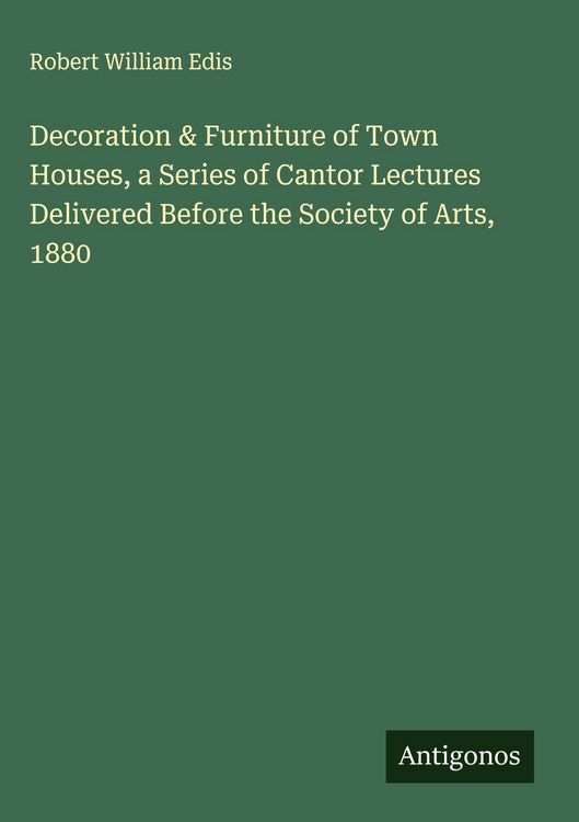 Produktbild: Decoration & Furniture of Town Houses, a Series of Cantor Lectures Delivered Before the Society of Arts, 1880