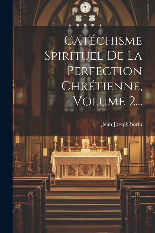 Produktbild: Cat&eacute;chisme Spirituel De La Perfection Chr&eacute;tienne, Volume 2...