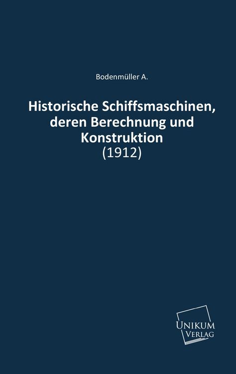 Produktbild: A., B: Historische Schiffsmaschinen, deren Berechnung und Ko