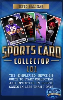 Produktbild: Sports Card Collector 101: The Simplified Newbie's Guide to Start Collecting and Investing in Sports Cards in Less Than 7 Days