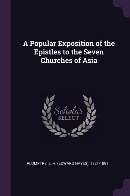 Produktbild: A Popular Exposition of the Epistles to the Seven Churches of Asia