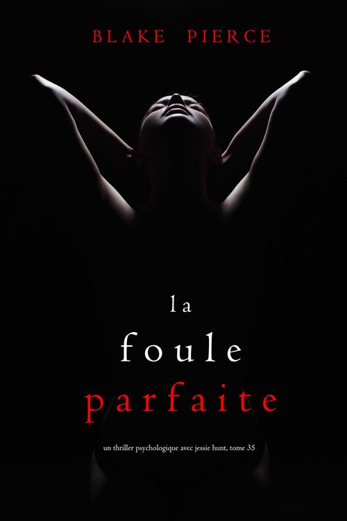Produktbild: La Foule Parfaite (Un thriller psychologique avec Jessie Hunt, tome 35)