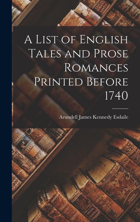 Produktbild: A List of English Tales and Prose Romances Printed Before 1740