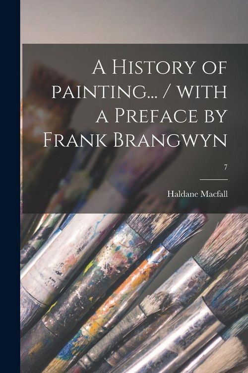 Produktbild: A History of Painting... / With a Preface by Frank Brangwyn; 7