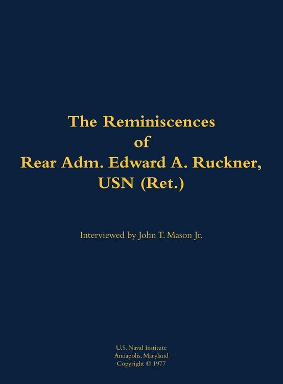 Produktbild: The Reminiscences of Rear Adm. Edward A. Ruckner, USN (Ret.)