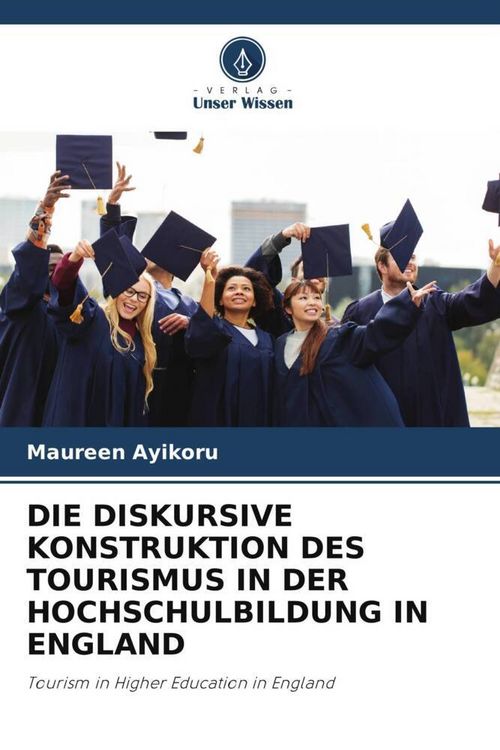 Produktbild: DIE DISKURSIVE KONSTRUKTION DES TOURISMUS IN DER HOCHSCHULBILDUNG IN ENGLAND