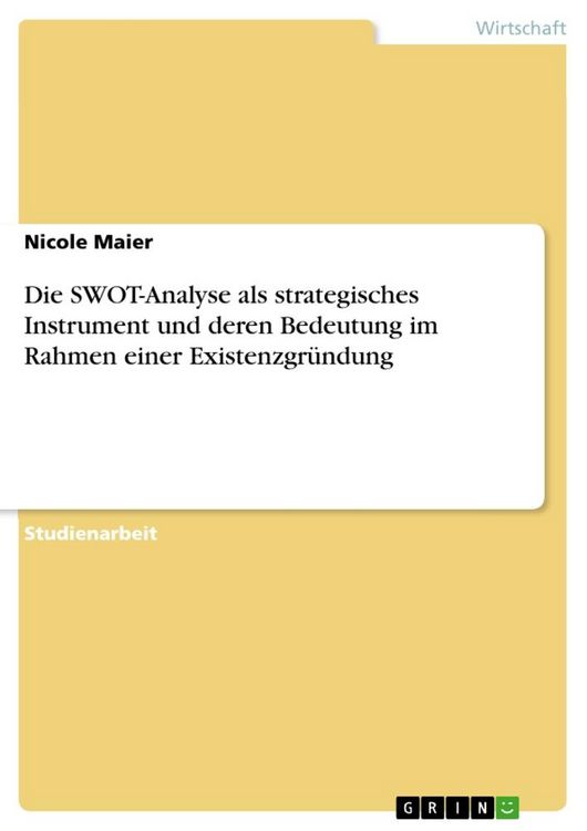 Produktbild: Die SWOT-Analyse als strategisches Instrument und deren Bedeutung im Rahmen einer Existenzgr&uuml;ndung