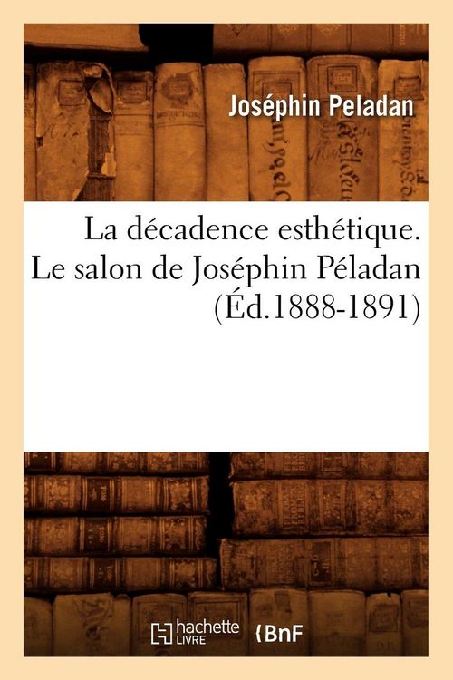 Produktbild: La D&eacute;cadence Esth&eacute;tique. Le Salon de Jos&eacute;phin P&eacute;ladan (&Eacute;d.1888-1891)