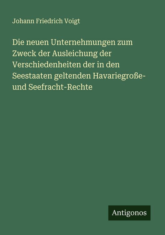 Produktbild: Die neuen Unternehmungen zum Zweck der Ausleichung der Verschiedenheiten der in den Seestaaten geltenden Havariegro&szlig;e- und Seefracht-Rechte