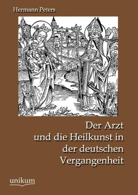 Produktbild: Peters, H: Arzt und die Heilkunst in der deutschen Vergangen