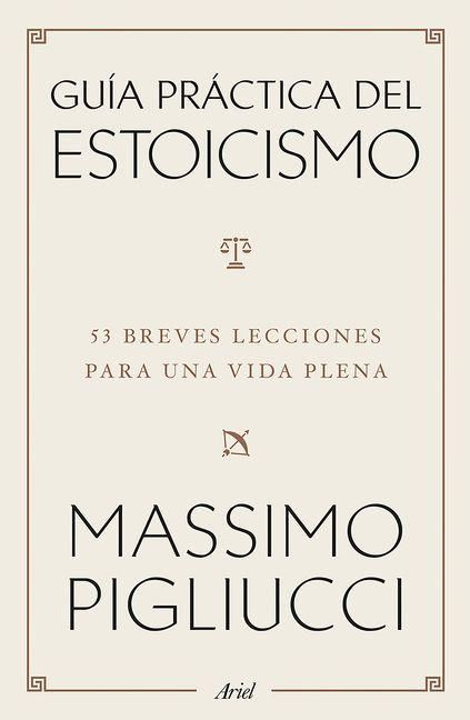 Produktbild: Gu&iacute;a Pr&aacute;ctica del Estoicismo: 53 Breves Lecciones Para Una Vida Plena / A Field Guide to a Happy Life