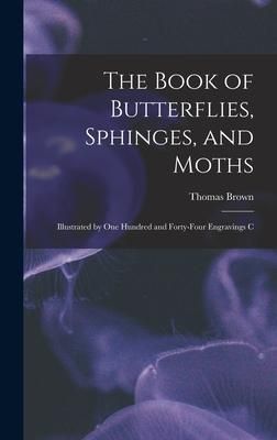 Produktbild: The Book of Butterflies, Sphinges, and Moths: Illustrated by One Hundred and Forty-four Engravings C