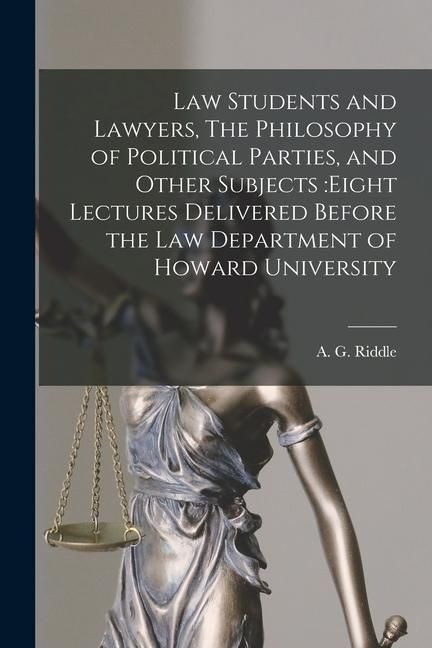 Produktbild: Law Students and Lawyers, The Philosophy of Political Parties, and Other Subjects: eight Lectures Delivered Before the Law Department of Howard Univer