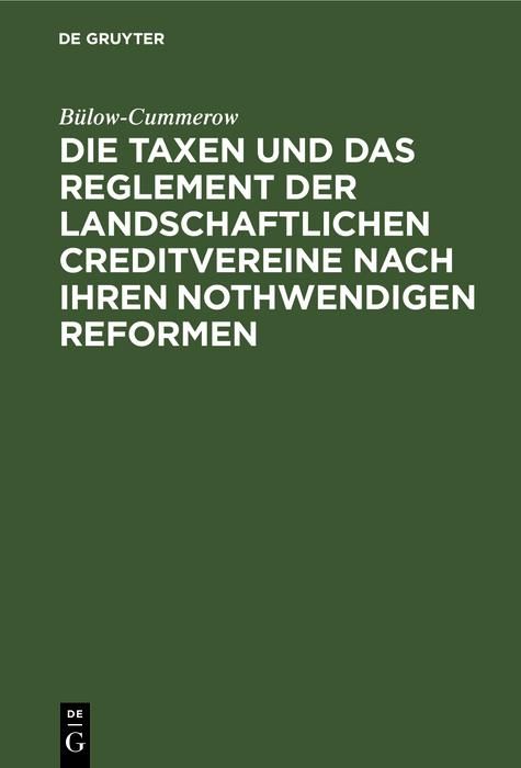Produktbild: Die Taxen und das Reglement der landschaftlichen Creditvereine nach ihren nothwendigen Reformen
